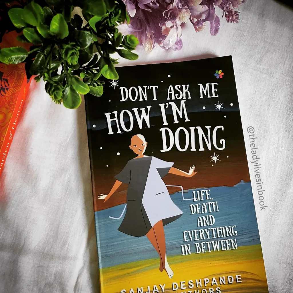 Don’t Ask Me How I’m Doing. Life, death, and everything in between By Sanjay Deshpande – Book Review